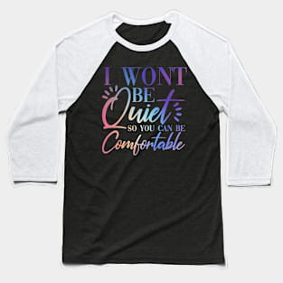 I Won't Be Quiet So You Can be Comfortable Purple Pink Rainbow Baseball T-Shirt